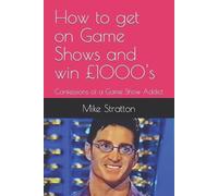Mike Stratton How To Get on Game Shows and Win £1000's (Tascabile)