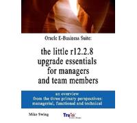 Mike Swing Oracle E-Business Suite: the little r12.2.8 upgrade essen (Tascabile)