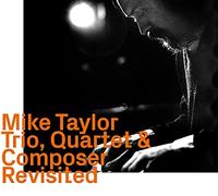 Mike Taylor - Trio Quartet & Composer Revisited