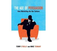 Mike Tennant Terry O'Reilly The Age of Persuasion (Tascabile)