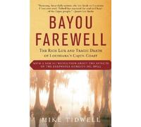 Bayou Farewell: The Rich Life and Tragic Death of Louisiana's Cajun Coast [Lingua Inglese]