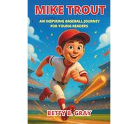 Mike Trout Biography: An Inspiring Baseball Journey for Young Readers: The True Story of a Small-Town Boy Who Rose to Become a Star