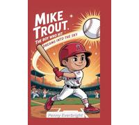Mike Trout: The Boy Who Hit Dreams into the Sky