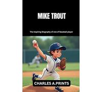 MIKE TROUT: The inspiring Biography of one of Baseball player