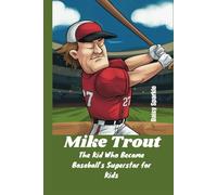 Mike Trout: The Kid Who Became Baseball’s Superstar for Kids