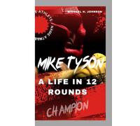 MIKE TYSON:: A Life in 12 Rounds