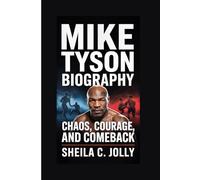 Mike Tyson Biography: Chaos, Courage, and Comeback
