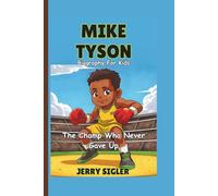 MIKE TYSON BIOGRAPHY FOR KIDS: The Champ Who Never Gave Up