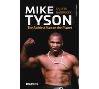 Mike Tyson. The baddest man on the planet. Ediz. italiana - Narducci Fausto