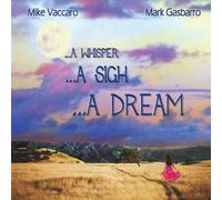 Mike Vaccaro & Mark Gasbarro - ...A Whisper ...A Sigh ... A Dream