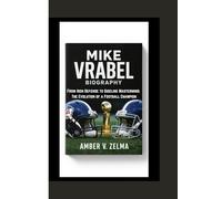 MIKE VRABEL BIOGRAPHY: From Iron Defense to Sideline Mastermind: The Evolution of a Football Champion