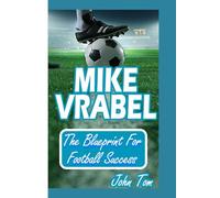 MIKE VRABEL BIOGRAPHY: The Blueprint For Football Success