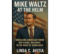 Mike Waltz at the Helm: Rebuilding American Power and Global Influence in the Wake of Signalgate
