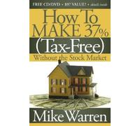 Mike Warren How To Make 37%, Tax-Free, Without the Stock Market (Tascabile)