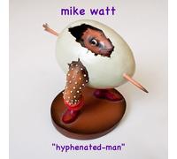 Mike Watt - Hyphenated-Man