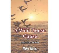 Mike Wells A Wild Goose Chase: and Other Stories (Tascabile)