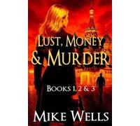 Mike Wells Lust, Money & Murder - Books 1, 2 & 3 (Tascabile)