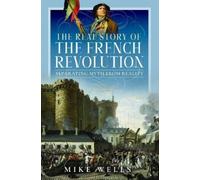 Mike Wells The Real Story of the French Revolution (Copertina rigida)