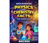 Mike Wish Super Interesting Physics and Chemistry Facts For Smart Ki (Tascabile)