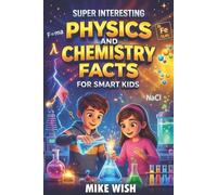 Mike Wish Super Interesting Physics and Chemistry Facts For Smart Ki (Tascabile)