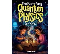 Mike Wish The Fun and Easy Quantum Physics for Kids (Tascabile)