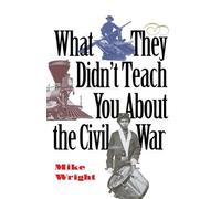 Mike Wright What They Didn't Teach You About the Civil War (Tascabile)
