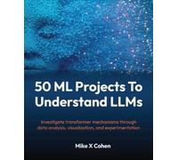 50 ML Projects To Understand LLMs: Investigate transformer mechanisms through data analysis, visualization, and experimentation