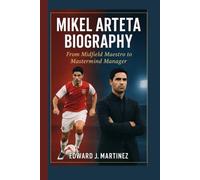 MIKEL ARTETA BIOGRAPHY: From Midfield Maestro to Mastermind Manager
