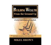 Mikel Brown Building Wealth from the Ground Up (Copertina rigida)