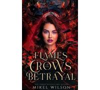Mikel Wilson Jacqulyn Ward Flames of the Crow's Betrayal (Tascabile)