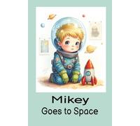 Mikey Goes to Space: Come along on an imaginary space adventure with young Mikey, a brave boy with a big heart and an even bigger imagination.