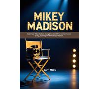 Mikey Madison: Learn how Mikey Madison changed movies with her real and honest acting, inspiring new filmmakers and actors.