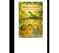 Mikey The Lizard A Tale of Friendship And Wonder