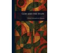 Mikhail Aleksandrovich Bakunin God and the State (Tascabile)