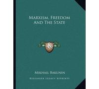 Mikhail Aleksandrovich Bakunin Marxism, Freedom And The State (Tascabile)