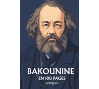 Mikhaïl Bakounine: l'essentiel de sa pensée en 100 pages