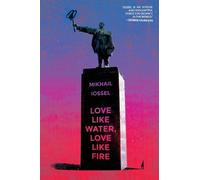 Mikhail Iossel Love Like Water, Love Like Fire (Tascabile)