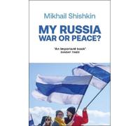 Mikhail Shishkin My Russia: War or Peace? (Tascabile)