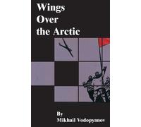 Mikhail Vodopyanov Mikhail Vasil'evich Vodop'ian Wings Over the Arct (Tascabile)