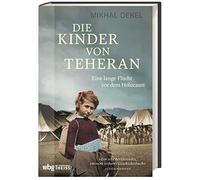 Mikhal Dekel To Die Kinder von Teheran. Eine lange Flucht vor (Copertina rigida)