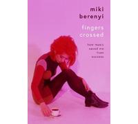 Miki Berenyi Fingers Crossed: How Music Saved Me from Success (Copertina rigida)