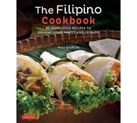 The Filipino Cookbook: 85 Homestyle Recipes to Delight Your Family and Friends