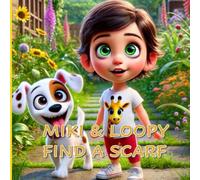 Miki & Loopy Find a Scarf: A Heartwarming Adventure for Children Ages 0-6 | Perfect for Bedtime, Early Readers | Miki & Loopy’s All in a Day Adventures Series | Premium Colour