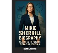 MIKIE SHERRILL BIOGRAPHY : FEARLESS IN FLIGHT, FIERCE IN POLITICS: BREAKING BARRIERS, BUILDING BRIDGES