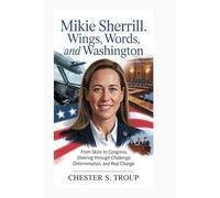 MIKIE SHERRILL: Wings, Words, and Washington: From Skies to Congress, Steering Through Challenge, Determination, and Real Change