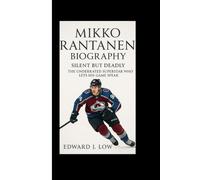 MIKKO RANTANEN BIOGRAPHY: Silent but Deadly The Underrated Superstar Who Lets His Game Speak
