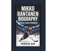 MIKKO RANTANEN BIOGRAPHY:: The Rise of a Hockey Powerhouse