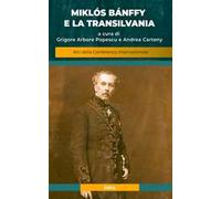 Miklós Bánffy e la Transilvania. Atti della conferenza internazionale