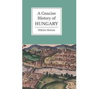 Miklós Molnár A Concise History of Hungary (Copertina rigida)