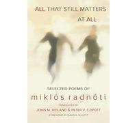 Miklos Radnoti All That Still Matters at All (Tascabile)
